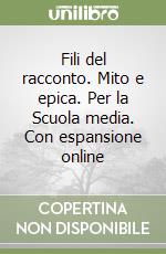 Fili del racconto. Mito e epica. Per la Scuola media. Con espansione online libro