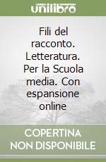 Fili del racconto. Letteratura. Per la Scuola media. Con espansione online libro