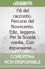 Fili del racconto. Percorsi del Novecento. Ediz. leggera. Per la Scuola media. Con espansione online libro