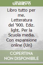 Libro tutto per me. Letteratura del '900. Ediz. light. Per la Scuola media. Con espansione online (Un) libro