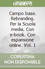 Campo base. Rebranding. Per la Scuola media. Con e-book. Con espansione online. Vol. 1 libro