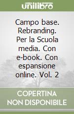 Campo base. Rebranding. Per la Scuola media. Con e-book. Con espansione online. Vol. 2 libro