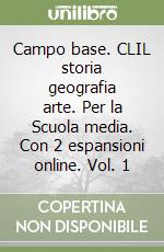 Campo base. CLIL storia geografia arte. Per la Scuola media. Con 2 espansioni online. Vol. 1 libro