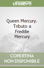 Queen Mercury. Tributo a Freddie Mercury libro