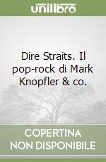 Dire Straits. Il pop-rock di Mark Knopfler & co.