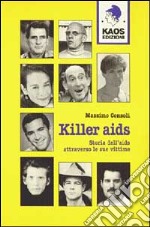 Killer Aids. Storia dell'Aids attraverso le sue vittime libro