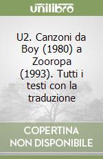 U2. Canzoni da Boy (1980) a Zooropa (1993). Tutti i testi con la traduzione libro