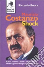 Maurizio Costanzo shock. Affari, potere, alcova: i retroscena del telegiornalista più famoso d'Italia