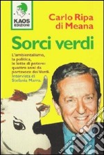 Sorci verdi. L'ambientalismo, la politica, le lotte di potere: quattro anni da portavoce dei Verdi