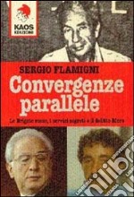 Convergenze parallele. Le Brigate Rosse, i servizi segreti e il delitto Moro libro