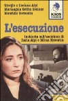 L'esecuzione. Inchiesta sull'uccisione di Ilaria Alpi e Miran Hrovatin libro