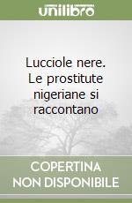 Lucciole nere. Le prostitute nigeriane si raccontano libro