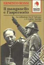 Il manganello e l'aspersorio. La collusione fra il Vaticano e il regime fascista nel ventennio