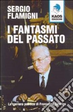 I fantasmi del passato. La carriera politica di Francesco Cossiga libro