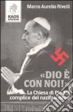 Dio è con noi! La Chiesa di Pio XII complice del nazifascismo
