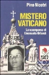 Mistero vaticano. La scomparsa di Emanuela Orlandi libro di Nicotri Pino