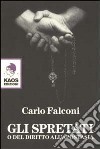 Gli Spretati. O del diritto all'apostasia libro di Falconi Carlo