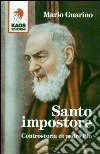 Santo impostore. Controstoria di padre Pio libro