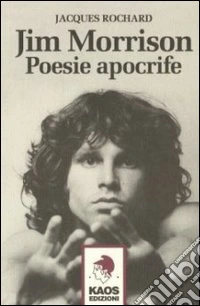 Jim Morrison. Poesie apocrife