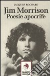 Jim Morrison. Poesie apocrife libro di Rochard Jacques