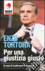 Enzo Tortora. Per una giustizia giusta libro