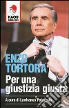 Enzo Tortora. Per una giustizia giusta libro di Palazzolo L. (cur.)