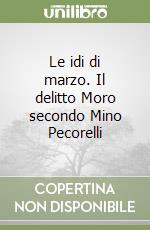 Le idi di marzo. Il delitto Moro secondo Mino Pecorelli