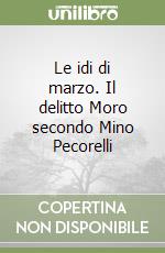 Le idi di marzo. Il delitto Moro secondo Mino Pecorelli libro