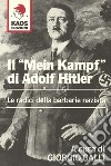 Il «Mein Kampf» di Adolf Hitler. Le radici della barbarie nazista libro