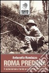 Roma predona. Il colonialismo italiano in Africa, 1870-1943 libro di Randazzo Antonella