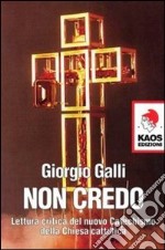 Non credo. Lettura critica del nuovo catechismo della Chiesa cattolica libro