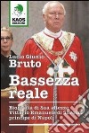 Bassezza reale. Biografia di Sua Altezza Vittorio Emanuele di Savoia principe di Napoli libro