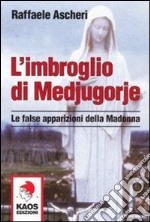 L'imbroglio di Medjugorje. Le false apparizioni della madonna libro