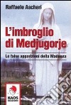 L'imbroglio di Medjugorje. Le false apparizioni della madonna libro