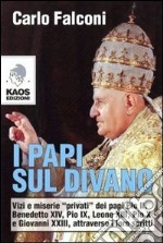 I Papi sul divano. Vizi e miserie «privati» dei papi Pio II, Benedetto XIV, Pio IX, Leone XIII, Pio X e Giovanni XXIII, attraverso i loro scritti libro