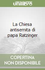 La Chiesa antisemita di papa Ratzinger libro