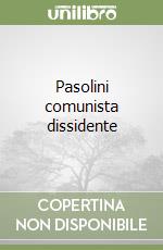 Pasolini comunista dissidente
