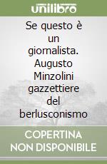 Se questo è un giornalista. Augusto Minzolini gazzettiere del berlusconismo libro