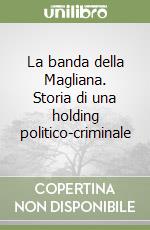 La banda della Magliana. Storia di una holding politico-criminale libro