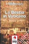 La bestia in Vaticano libro di I Millenari