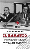 Il baratto. Il Pci e le televisioni: le intese e gli scambi fra il comunista Veltroni e l'affarista Berlusconi negli anni Ottanta libro