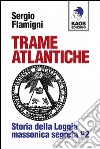 Trame atlantiche. Storia della loggia massonica segreta P2 libro