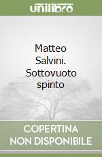 Matteo Salvini. Sottovuoto spinto libro