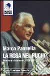 Marco Pannella. La rosa nel pugno. Interviste e interventi, 1959-2015 libro