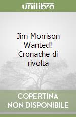 Jim Morrison Wanted! Cronache di rivolta
