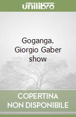 Goganga. Giorgio Gaber show libro