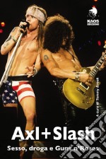 Axl + Slash. Sesso, droga e Guns n'Roses libro