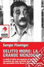 Delitto Moro. La grande menzogna libro