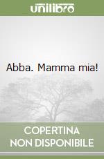 Abba. Mamma mia! libro