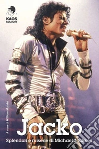 Jacko. Splendori e miserie di Michael Jackson